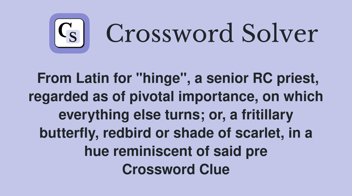 From Latin for "hinge", a senior RC priest, regarded as of pivotal